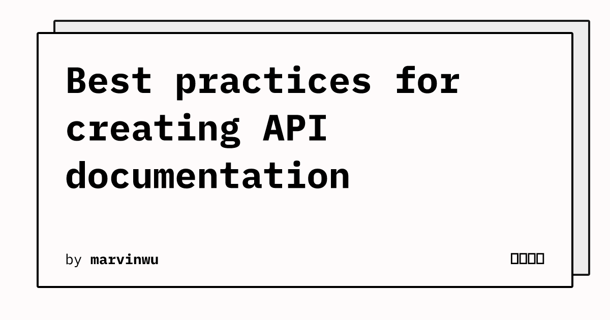 Best practices for creating API documentation