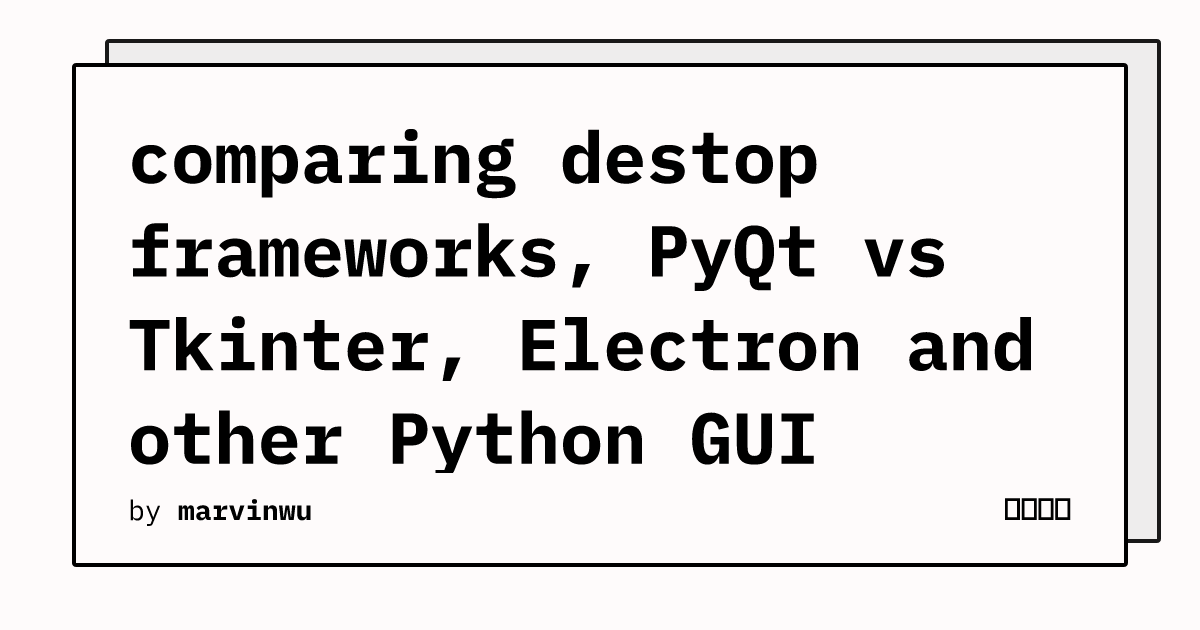 comparing destop frameworks, PyQt vs Tkinter, Electron and other Python ...